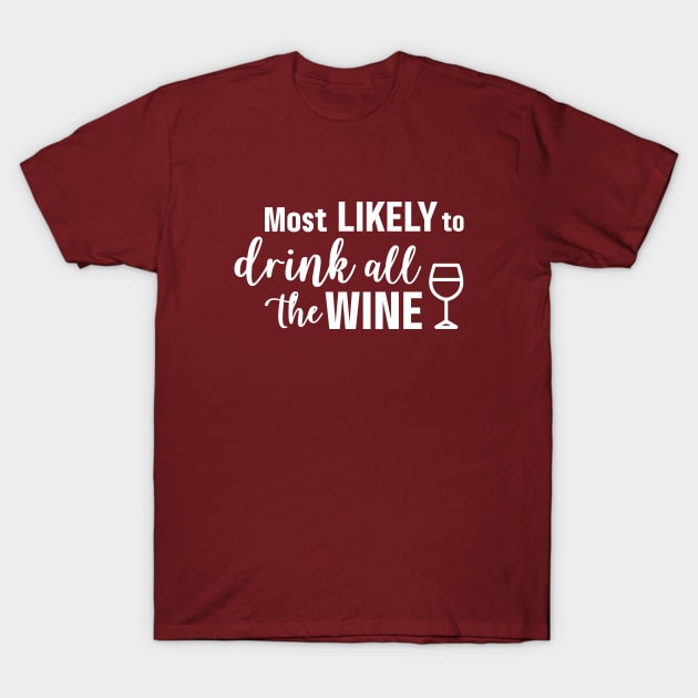 Most Likely To Drink All The Wine T-Shirt by Garden Avenue Designs